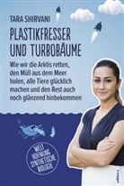 Tara Shirvani, Tara (Dr.) Shirvani - Plastikfresser und Turbobäume
