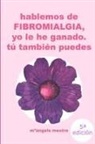 MªÀngels Mestre - HABLEMOS DE FIBROMIALGIA, Yo la he ganado tú también puedes