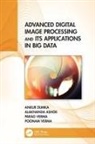 Alaknanda Ashok, Ankur Dumka, Ankur Ashok Dumka, Parag Verma, Poonam Verma, Verma Parag - Advanced Digital Image Processing and Its Applications in Big Data