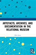Mike Jones, Mike (Australian National University) Jones - Artefacts, Archives, and Documentation in the Relational Museum