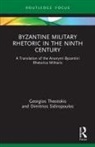 Dimitrios Sidiropoulos, Georgios Theotokis, Georgios Sidiropoulos Theotokis, Theotokis Georgios - Byzantine Military Rhetoric in the Ninth Century