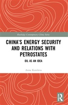 Anna Kuteleva - Chinas Energy Security and Relations With Petrostates