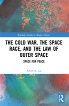 Albert K. Lai - Cold War, the Space Race, and the Law of Outer Space