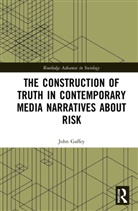 John Gaffey - Construction of Truth in Contemporary Media Narratives About Risk