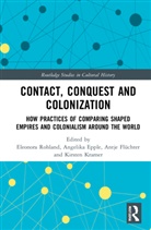 Eleonora (Bielefeld University Rohland, Angelika Epple, Epple Angelika, Antje Flüchter, Kirsten Kramer, Eleonora Rohland... - Contact, Conquest and Colonization