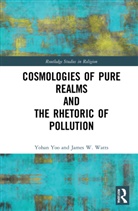 James W. Watts, Watts James W., Yohan Yoo, Yohan Watts Yoo - Cosmologies of Pure Realms and the Rhetoric of Pollution