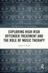 Louise Sicard - Exploring High-Risk Offender Treatment and the Role of Music Therapy
