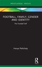 Hanya Pielichaty, Hanya (University of Lincoln Pielichaty, Pielichaty Hanya - Football, Family, Gender and Identity