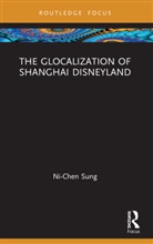 Ni-Chen Sung - Glocalization of Shanghai Disneyland