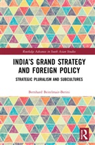 Bernhard Beitelmair-Berini - Indias Grand Strategy and Foreign Policy