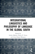 Sinfree B. (Pennsylvania State University Makoni, Anna Kaiper-Marquez, Sinfree B. Makoni, Deryn P. Verity - Integrational Linguistics and Philosophy of Language in the Global