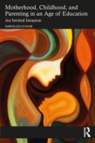 Maryellen Schaub - Motherhood, Childhood, and Parenting in an Age of Education
