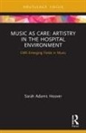 Sarah Adams Hoover - Music As Care: Artistry in the Hospital Environment