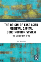Niu Runzhen - Origin of East Asian Medieval Capital Construction System