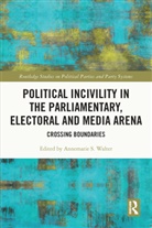 Annemarie S. (University of Nottingham Walter, Annemarie S. Walter, Walter Annemarie S. - Political Incivility in the Parliamentary, Electoral and Media Arena