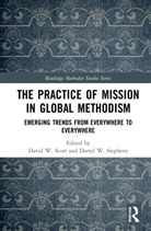 David W. Stephens W. Scott, David W. Scott, Darryl W. Stephens - Practice of Mission in Global Methodism