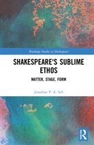 Jonathan P. A. Sell, Sell Jonathan P. A. - Shakespeare''s Sublime Ethos