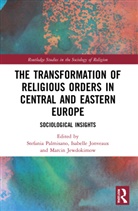 Marcin Jewdokimow, Isabelle Jonveaux, Isabelle (University of Linz Jonveaux, Stefania (University of Turin Palmisano, Stefania Jonveaux Palmisano, Marcin Jewdokimow... - Transformation of Religious Orders in Central and Eastern Europe