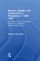 Rebecca Lynn Winer, Winer Rebecca Lynn - Women, Wealth, and Community in Perpignan, C. 1250-1300