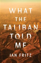 Ian Fritz - What the Taliban Told Me