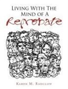 Karen M. Radcliff - Living with the Mind of a Reprobate