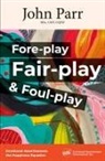 John Parr - Fore-play, Fair-Play and Foul-Play