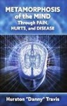 Hurston Danny Travis - Metamorphosis of the Mind Through Pain, Hurts, and Disease