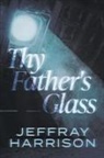 Jeffray Harrison - Thy Father's Glass