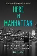Tom Begnal - Here in Manhattan - A Site-By-Site Guide to the History of the World's Greatest City