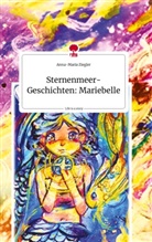 Anna-Maria Ziegler - Sternenmeer-Geschichten: Mariebelle. Life is a Story - story.one
