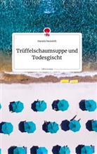 Daniela Neuwirth - Trüffelschaumsuppe und Todesgischt. Life is a Story - story.one