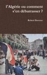 Robert Davezac - l'Algérie ou comment s'en débarrasser ?