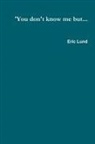 Eric Lund - 'You don't know me but