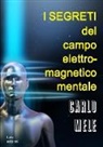 Carlo Mele - I segreti del campo elettromagnetico-mentale