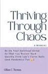 Gillian C Thomas - Thriving Through Chaos, A Manual