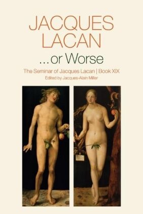 J Lacan, Jacques Lacan, Jacques-Alain Miller, Jacques-Alain Miller - ...or Worse - The Seminar of Jacques Lacan, Book XIX