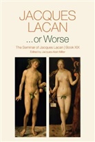 J Lacan, Jacques Lacan, Jacques-Alain Miller, Jacques-Alain Miller - ...or Worse - The Seminar of Jacques Lacan, Book XIX