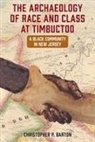 Christopher P Barton, Christopher P. Barton - The Archaeology of Race and Class at Timbuctoo