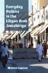 Matteo Capasso - Everyday Politics in the Libyan Arab Jamahiriya