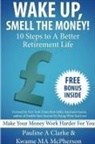 Pauline Clarke, Kwame M. A. McPherson - WAKE UP, SMELL THE MONEY - 10 Steps To A Better Retirement Life