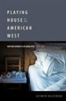 Cathryn Halverson - Playing House in the American West