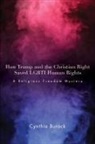 Cynthia Burack - How Trump and the Christian Right Saved Lgbti Human Rights