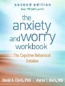 Aaron T Beck, Aaron T. Beck, David A Clark, David A. Clark, David A. (University of New Brunswick (Emeritus) Clark - The Anxiety and Worry Workbook, Second Edition