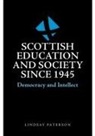 Lindsay Paterson - Scottish Education and Society Since 1945