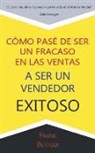 Frank Bettger - Como Pase de Ser un fracaso en las Ventas a Ser un Vendedor Exitoso