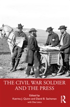 Katrina J. Sachsman Quinn, Katrina J. Quinn, David B. Sachsman, Sachsman David B. - Civil War Soldier and the Press