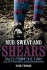 Dave Thomas - Mud, Sweat and Shears: Tales from the Turf - Life as a Football League Groundsman