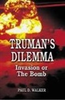 Paul Walker - Truman's Dilemma: Invasion or the Bomb