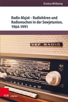 Kristina Wittkamp - Radio Majak - Radiohören und Radiomachen in der Sowjetunion, 1964-1991