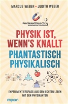 Judith Weber, Marcus Weber - Physik ist, wenn's knallt | Phantastisch physikalisch: 2 Bücher in einem